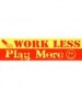 work less pay more